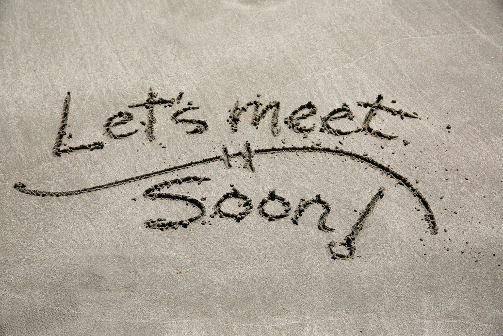 Let's meet soon